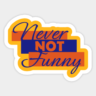 Never not Funny Sticker